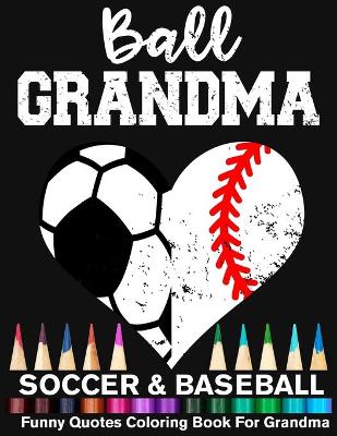 Book cover for Ball Grandma Soccer Baseball Funny Quotes Coloring Book For Grandma