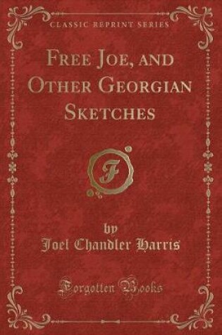 Cover of Free Joe, and Other Georgian Sketches (Classic Reprint)