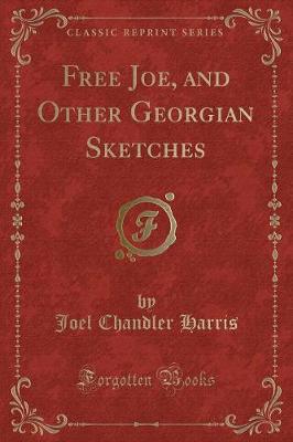 Book cover for Free Joe, and Other Georgian Sketches (Classic Reprint)