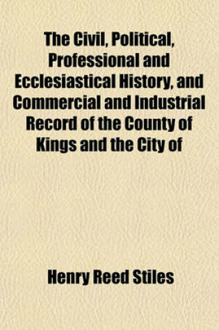 Cover of The Civil, Political, Professional and Ecclesiastical History, and Commercial and Industrial Record of the County of Kings and the City of