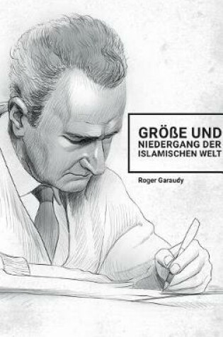 Cover of Roger Garaudy - Gr  e und Niedergang der islamischen Welt