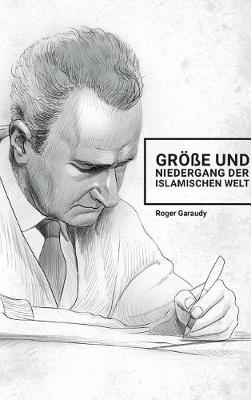 Book cover for Roger Garaudy - Gr  e und Niedergang der islamischen Welt