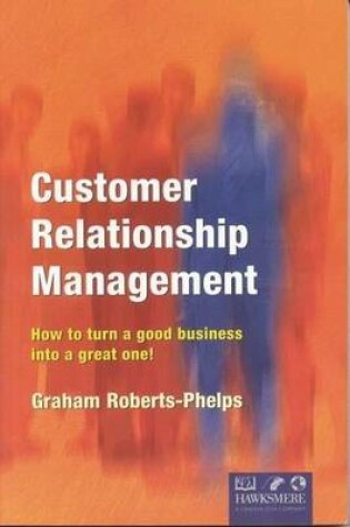 Cover of Customer Relationship Management: How to Turn a Good Business Into a Great One