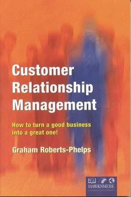 Book cover for Customer Relationship Management: How to Turn a Good Business Into a Great One