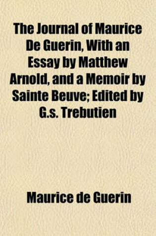 Cover of The Journal of Maurice de Guerin, with an Essay by Matthew Arnold, and a Memoir by Sainte Beuve; Edited by G.S. Trebutien