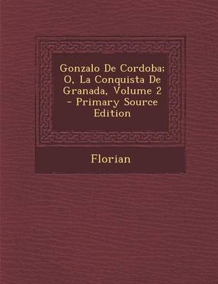 Book cover for Gonzalo de Cordoba; O, La Conquista de Granada, Volume 2 - Primary Source Edition