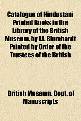 Book cover for Catalogue of Hindustani Printed Books in the Library of the British Museum. by J.F. Blumhardt Printed by Order of the Trustees of the British