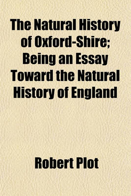 Book cover for The Natural History of Oxford-Shire; Being an Essay Toward the Natural History of England