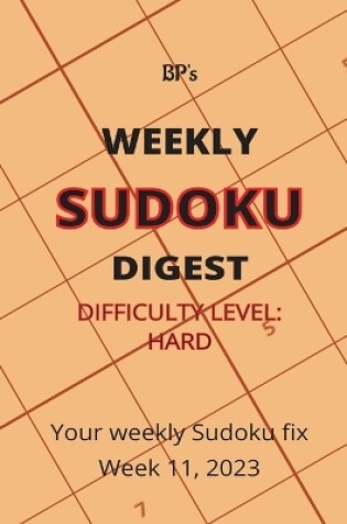 Cover of Bp's Weekly Sudoku Digest - Difficulty Hard - Week 11, 2023