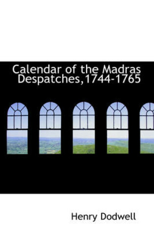 Cover of Calendar of the Madras Despatches,1744-1765