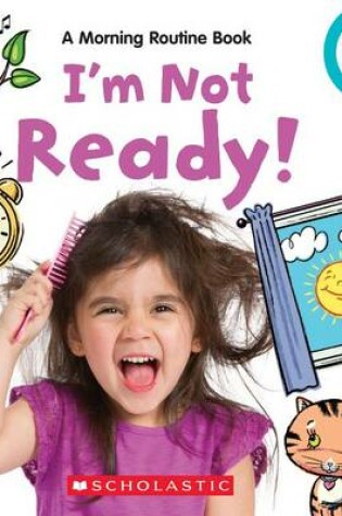 Cover of I'm Not Ready!: Morning Routine Book (Rookie Toddler)