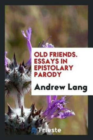 Cover of Old Friends. Essays in Epistolary Parody
