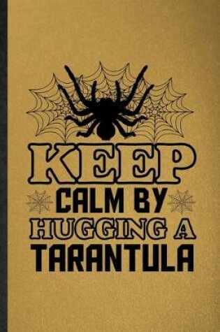 Cover of Keep Calm by Hugging a Tarantula