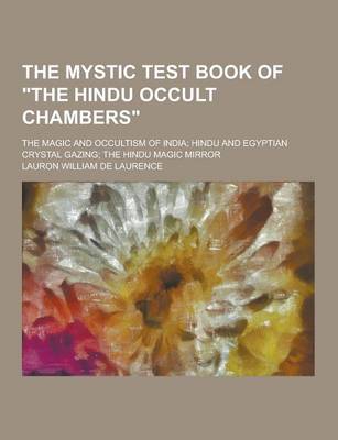 Book cover for The Mystic Test Book of the Hindu Occult Chambers; The Magic and Occultism of India; Hindu and Egyptian Crystal Gazing; The Hindu Magic Mirror