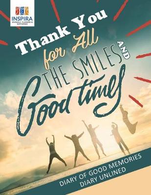 Book cover for Thank You for All the Smiles and Good Times Diary of Good Memories Diary Unlined