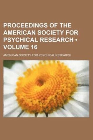 Cover of Proceedings of the American Society for Psychical Research (Volume 16)