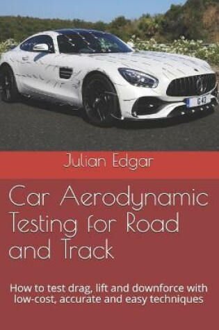 Cover of Car Aerodynamic Testing for Road and Track