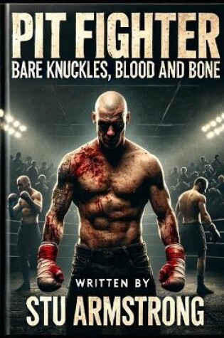 Cover of Pit Fighter - Bare Knuckles, Blood and Bone