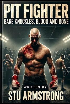 Book cover for Pit Fighter - Bare Knuckles, Blood and Bone