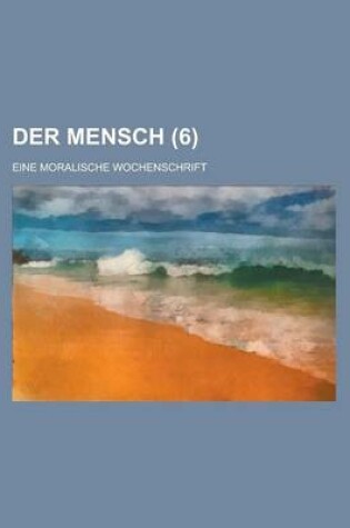 Cover of Der Mensch (6); Eine Moralische Wochenschrift