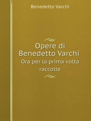 Book cover for Opere di Benedetto Varchi Ora per la prima volta raccolte