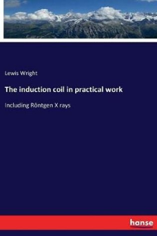 Cover of The induction coil in practical work