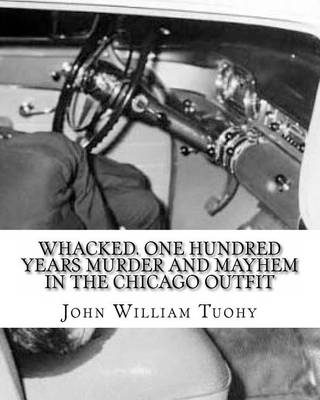 Book cover for Whacked. One Hundred Years Murder and Mayhem in the Chicago Outfit