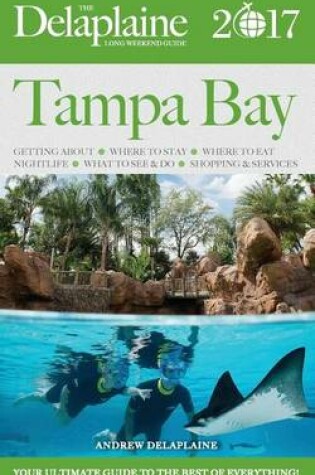 Cover of Tampa Bay - The Delaplaine 2017 Long Weekend Guide