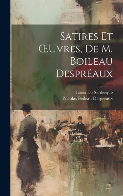 Book cover for Satires Et OEuvres, De M. Boileau Despréaux