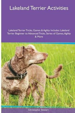 Cover of Lakeland Terrier Activities Lakeland Terrier Tricks, Games & Agility. Includes
