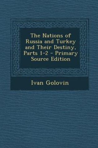 Cover of The Nations of Russia and Turkey and Their Destiny, Parts 1-2