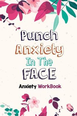 Book cover for Punch Anxiety in the Face - Anxiety Workbook