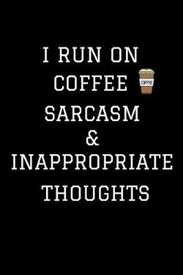 Book cover for I Run On Coffee Sarcasm & Inappropriate Thoughts