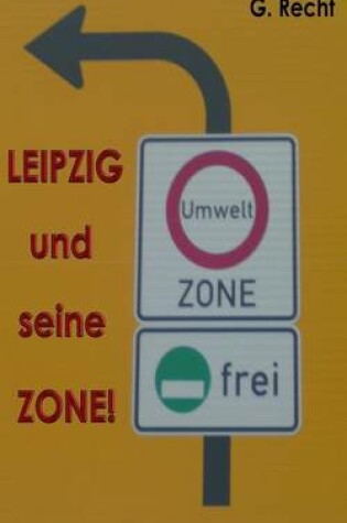 Cover of LEIPZIG und seine ZONE! bzw. Leipzig und seine Gesund?, aah Umweltzone!