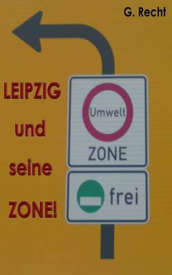 Book cover for LEIPZIG und seine ZONE! bzw. Leipzig und seine Gesund?, aah Umweltzone!