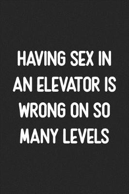 Book cover for Having Sex In An Elevator Is Wrong On So Many Levels