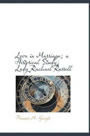 Cover of Love in Marriage; A Historical Study; Lady Rachael Russell