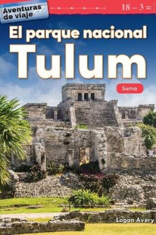 Cover of Aventuras de viaje: El parque nacional Tulum: Suma (Travel Adventures: Tulum National Park: Addition)