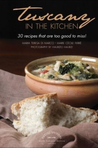 Cover of Tuscany in the Kitchen: 30 Recipes That  Are Too Good To Miss!