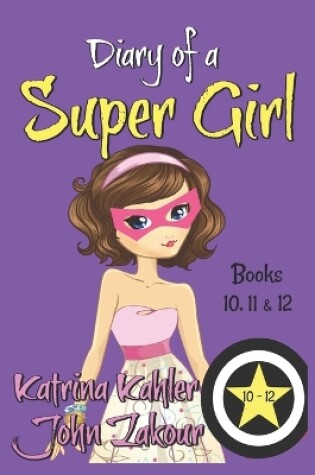 Cover of Diary of a SUPER GIRL - Books 10 - 12