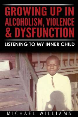 Book cover for Growing Up In Alcoholism, Violence & Dysfunction