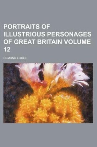 Cover of Portraits of Illustrious Personages of Great Britain Volume 12
