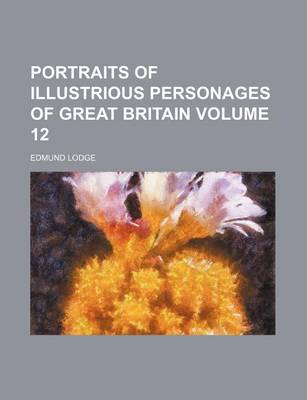 Book cover for Portraits of Illustrious Personages of Great Britain Volume 12