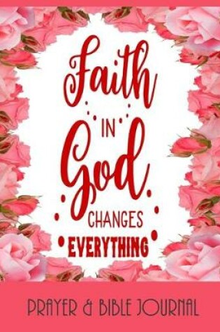 Cover of Faith In God Changes Everything - Prayer & Bible Journal