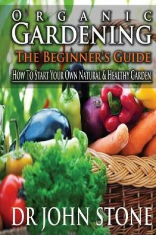 Cover of Organic Gardening the Beginner's Guide