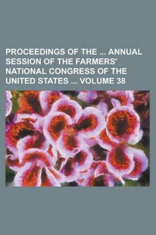 Cover of Proceedings of the Annual Session of the Farmers' National Congress of the United States Volume 38