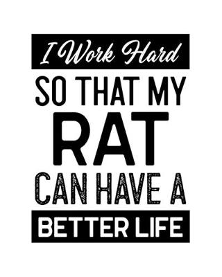 Book cover for I Work Hard So That My Rat Can Have a Better Life