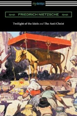 Cover of Twilight of the Idols and The Anti-Christ (Translated by Thomas Common with Introductions by Willard Huntington Wright)