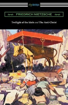 Book cover for Twilight of the Idols and The Anti-Christ (Translated by Thomas Common with Introductions by Willard Huntington Wright)