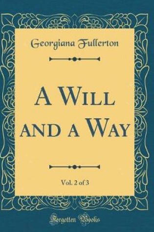 Cover of A Will and a Way, Vol. 2 of 3 (Classic Reprint)